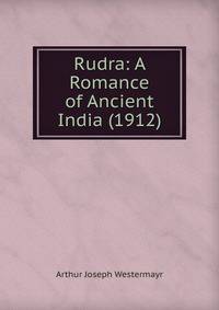 Rudra: A Romance of Ancient India (1912)