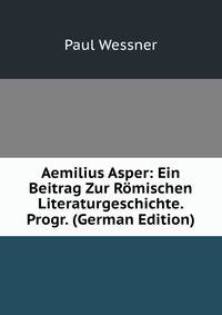 Aemilius Asper: Ein Beitrag Zur Romischen Literaturgeschichte. Progr. (German Edition)