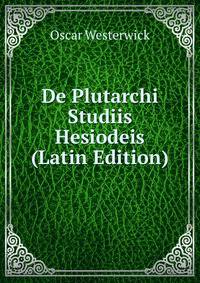 De Plutarchi Studiis Hesiodeis (Latin Edition)