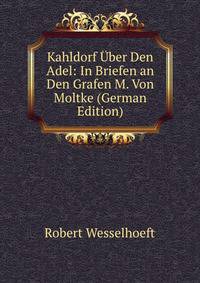 Kahldorf Uber Den Adel: In Briefen an Den Grafen M. Von Moltke (German Edition)