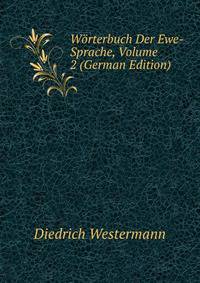 W?rterbuch Der Ewe-Sprache, Volume 2 (German Edition)