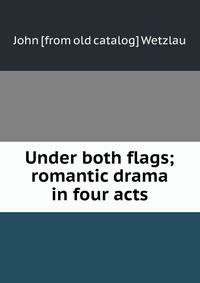 Under both flags; romantic drama in four acts