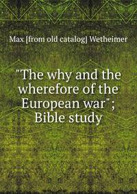 "The why and the wherefore of the European war"; Bible study