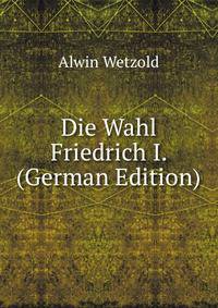 Die Wahl Friedrich I. (German Edition)