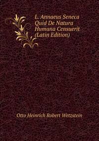 L. Annaeus Seneca Quid De Natura Humana Censuerit (Latin Edition)