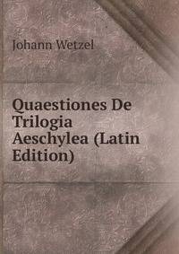 Quaestiones De Trilogia Aeschylea (Latin Edition)