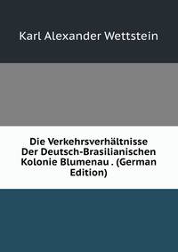 Die Verkehrsverhaltnisse Der Deutsch-Brasilianischen Kolonie Blumenau . (German Edition)
