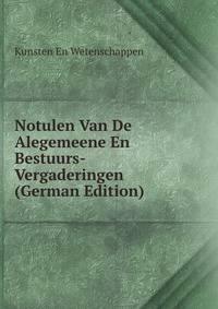 Notulen Van De Alegemeene En Bestuurs-Vergaderingen (German Edition)