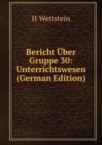 Bericht Uber Gruppe 30: Unterrichtswesen (German Edition)