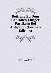 Beitrage Zu Dem Gebrauch Einiger Partikeln Bei Antiphon (German Edition)