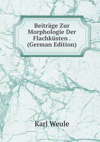 Beitrage Zur Morphologie Der Flachkusten . (German Edition)