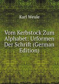 Vom Kerbstock Zum Alphabet: Urformen Der Schrift (German Edition)