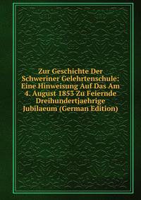 Zur Geschichte Der Schweriner Gelehrtenschule: Eine Hinweisung Auf Das Am 4. August 1853 Zu Feiernde Dreihundertjaehrige Jubilaeum (German Edition)