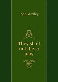 They shall not die, a play