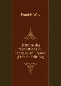 Histoire des revolutions du langage en France (French Edition)