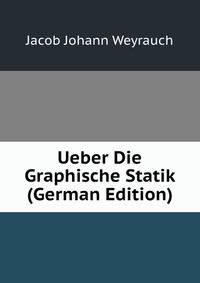 Ueber Die Graphische Statik (German Edition)
