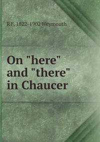 On "here" and "there" in Chaucer