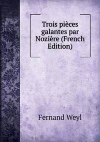 Trois pieces galantes par Noziere (French Edition)