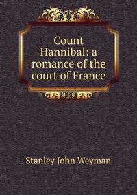 Count Hannibal: a romance of the court of France