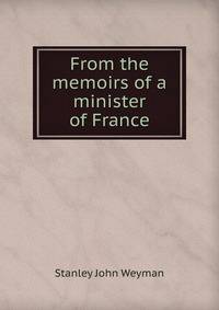 From the memoirs of a minister of France