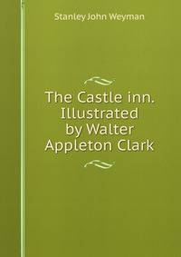 The Castle inn. Illustrated by Walter Appleton Clark