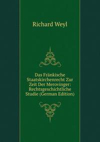 Das Frankische Staatskirchenrecht Zur Zeit Der Merovinger: Rechtsgeschichtliche Studie (German Edition)