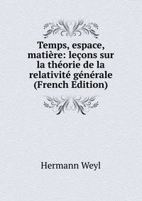 Temps, espace, matiere: lecons sur la theorie de la relativite generale (French Edition)