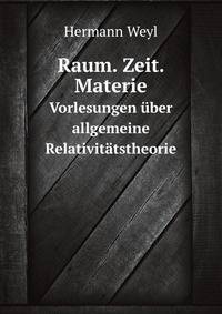Raum. Zeit. Materie.. Vorlesungen ber allgemeine Relativittstheorie