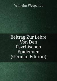Beitrag Zur Lehre Von Den Psychischen Epidemien (German Edition)