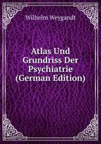 Atlas Und Grundriss Der Psychiatrie (German Edition)