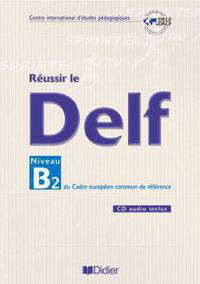 Reussir le DELF : Niveau B2 du cadre europeen commun de reference (+ CD audio)