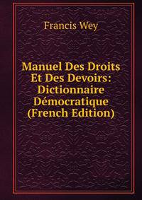 Manuel Des Droits Et Des Devoirs: Dictionnaire Democratique (French Edition)