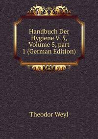Handbuch Der Hygiene V. 5, Volume 5, part 1 (German Edition)