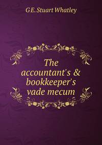 The accountant's &amp; bookkeeper's vade mecum.