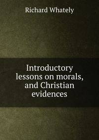 Introductory lessons on morals, and Christian evidences