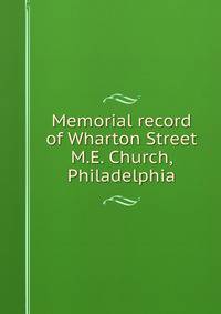 Memorial record of Wharton Street M.E. Church, Philadelphia