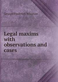 Legal maxims with observations and cases