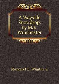 A Wayside Snowdrop. by M.E. Winchester