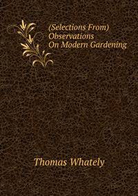 (Selections From) Observations On Modern Gardening