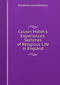 Cousin Mabel's Experiences: Sketches of Religious Life in England