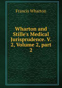 Wharton and Stille's Medical Jurisprudence. V. 2, Volume 2, part 2