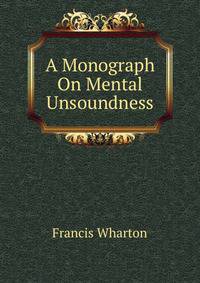 A Monograph On Mental Unsoundness