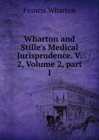 Wharton and Stille's Medical Jurisprudence. V. 2, Volume 2, part 1