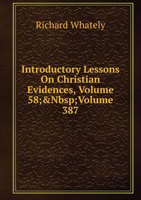 Introductory Lessons On Christian Evidences, Volume 58;&amp;Nbsp;Volume 387