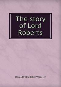The story of Lord Roberts