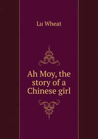 Ah Moy, the story of a Chinese girl