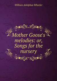 Mother Goose's melodies: or, Songs for the nursery