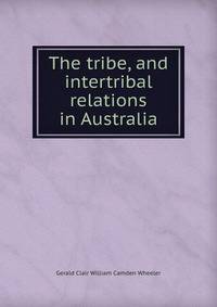 The tribe, and intertribal relations in Australia