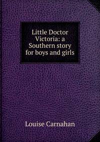 Little Doctor Victoria: a Southern story for boys and girls