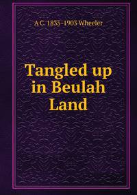 Tangled up in Beulah Land